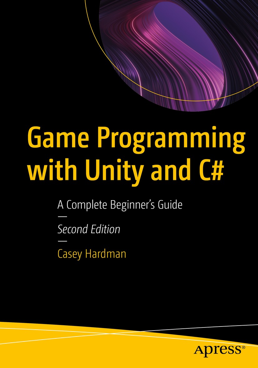 Game Programming with Unity and C#: A Complete Beginner’s Guide