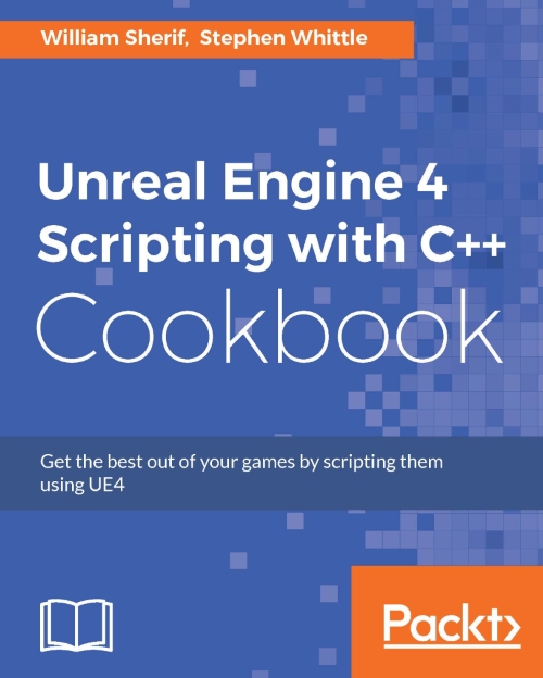 Unreal Engine 4 Scripting with C++ Cookbook